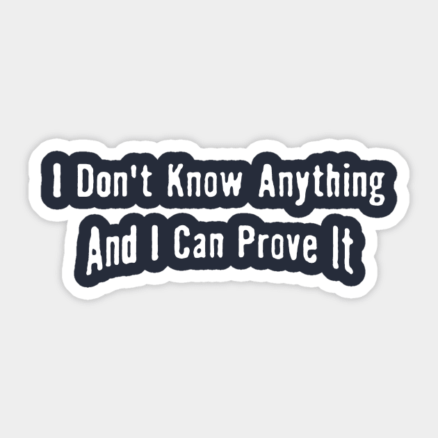 I don't know anything and can prove it Sticker by metricsmerch